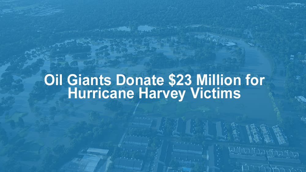 Oil Giants Donate $23 Million for Hurricane Harvey Victims